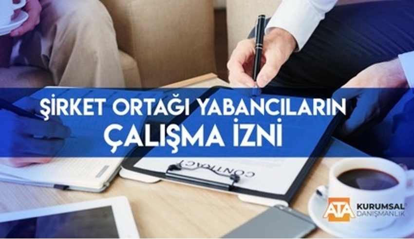 Yabancı şirket ortaklarına çalışma izni nasıl alınır?